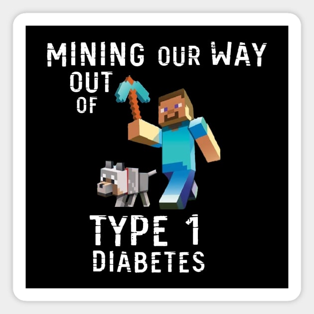 Mining Our Way Out Of Type 1 Diabetes Shirt Magnet by swiftscuba